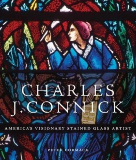 Book cover of: Charles J. Connick. By: Peter Cormack