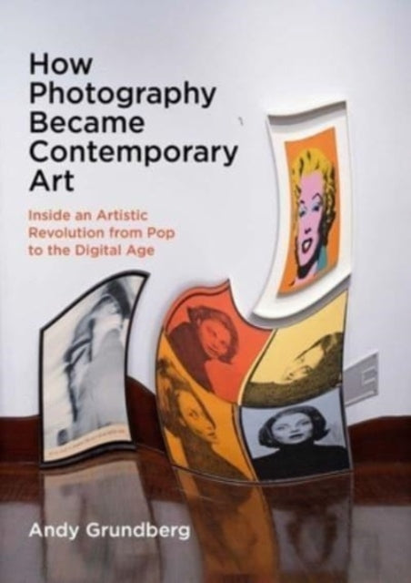 Book cover of: How Photography Became Contemporary Art. By: Andy Grundberg