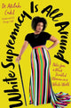 Book cover of: White Supremacy Is All Around. By: Akilah Cadet
