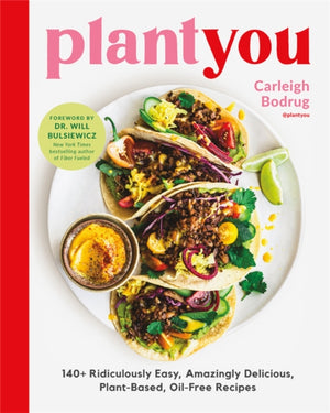 PlantYou, 140+ Ridiculously Easy, Amazingly Delicious Plant-Based Oil-Free Recipes