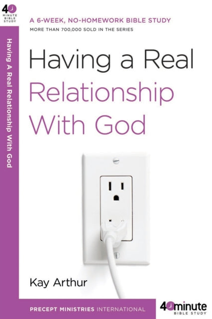 Book cover of: Having a Real Relationship with God. By: Kay Arthur