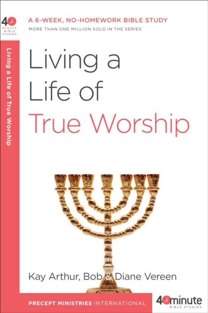 Book cover of: Living a Life of True Worship. By: Kay Arthur