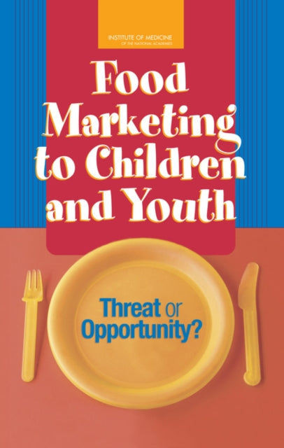 Book cover of: Food Marketing to Children and Youth. By: Committee on Food Marketing and the Diets of Children and Youth