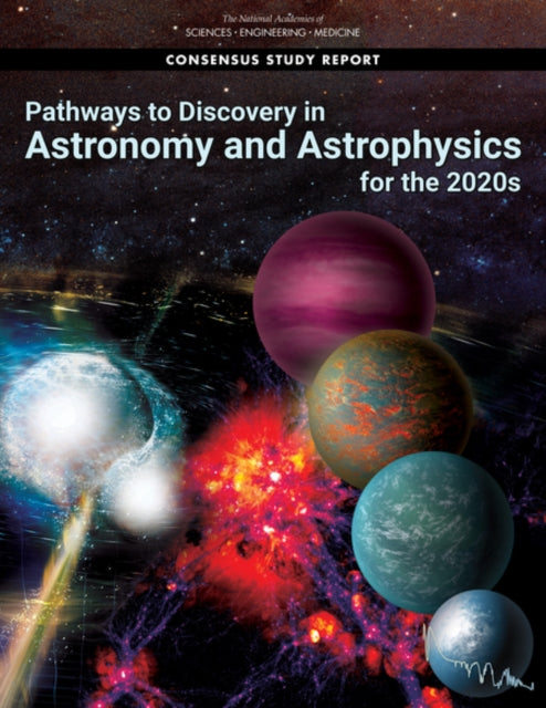 Book cover of: Pathways to Discovery in Astronomy and Astrophysics for the 2020s. By: National Academies of Sciences, Engineering, and Medicine