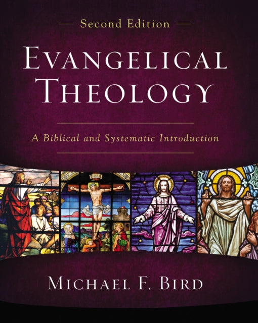 Evangelical Theology, Second Edition, A Biblical and Systematic Introduction 9780310093978 Michael F. Bird
