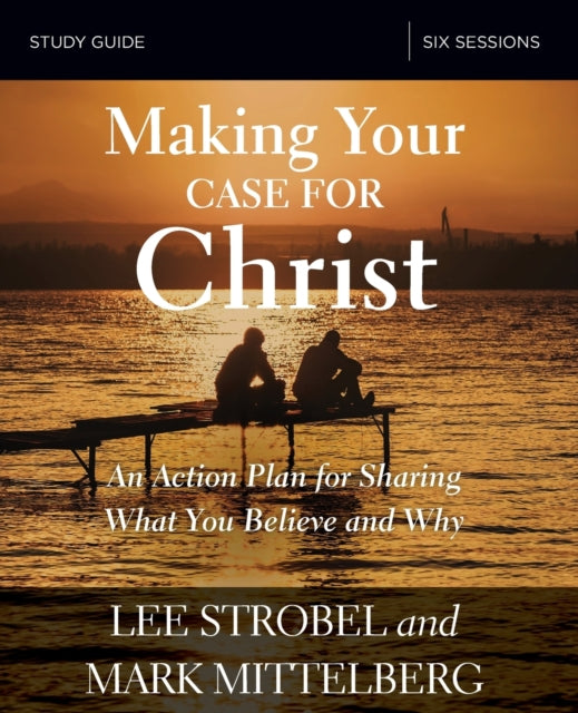 Book cover of: Making Your Case for Christ Bible Study Guide. By: Lee Strobel