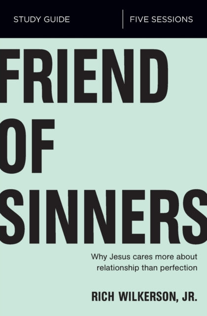 Book cover of: Friend of Sinners Bible Study Guide. By: Rich Wilkerson Jr.