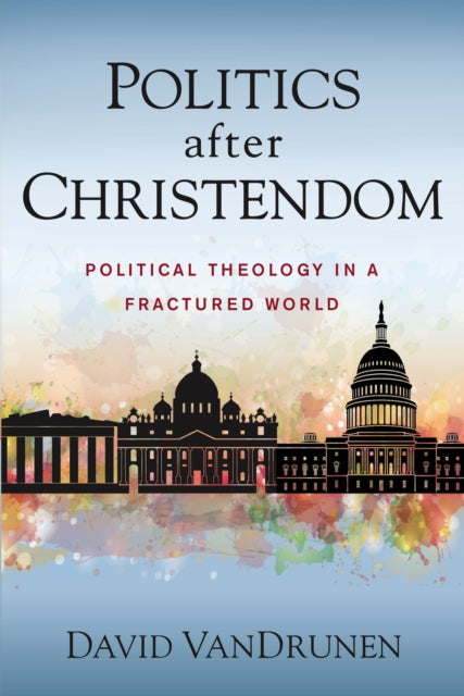 Book cover of: Politics after Christendom. By: David VanDrunen