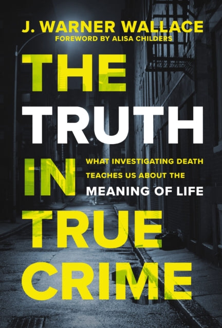 Book cover of: Truth in True Crime. By: J. Warner Wallace