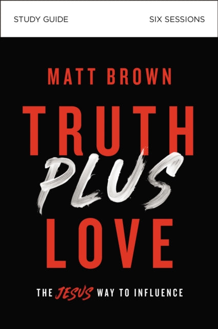 Book cover of: Truth Plus Love Bible Study Guide. By: Matt Brown