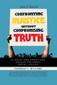 Book cover of: Confronting Injustice without Compromising Truth. By: Perkins, John
