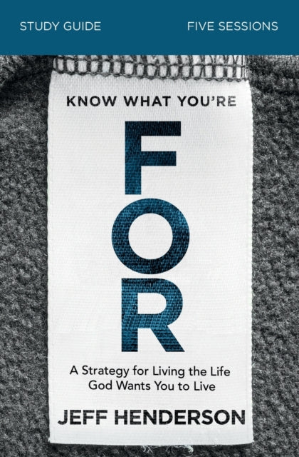Book cover of: Know What You're FOR Bible Study Guide. By: Jeff Henderson