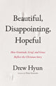 Book cover of: Beautiful, Disappointing, Hopeful. By: Drew Hyun