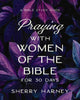 Praying with Women of the Bible for 30 Days, A Bible Study Guide 9780310171591 Sherry Harney