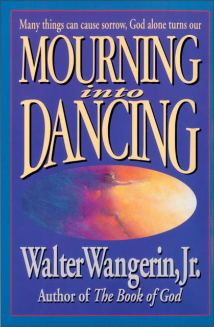 Book cover of: Mourning Into Dancing. By: Walter, Jr. Wangerin