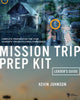 Book cover of: Mission Trip Prep Kit Leader's Guide. By: Kevin Johnson