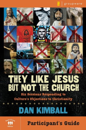 They Like Jesus but Not the Church Bible Study Participant's Guide