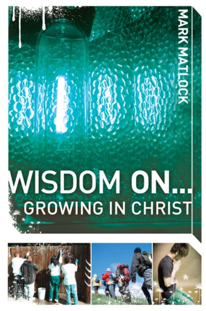 Book cover of: Wisdom On ... Growing in Christ. By: Mark Matlock