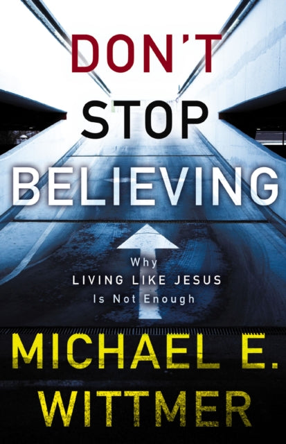 Book cover of: Don't Stop Believing. By: Michael Eugene Wittmer