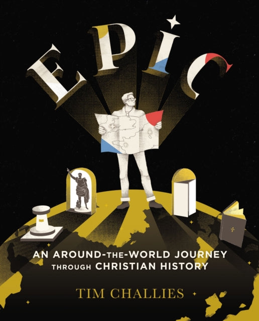 Book cover of: Epic: An Around-the-World Journey through Christian History. By: Tim Challies