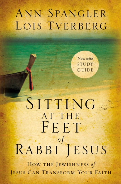 Sitting at the Feet of Rabbi Jesus, How the Jewishness of Jesus Can Transform Your Faith 9780310330691 Ann Spangler