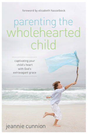 Parenting the Wholehearted Child
