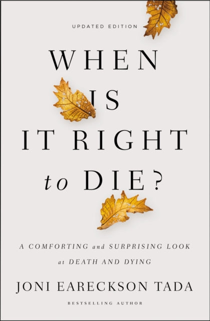 Book cover of: When Is It Right to Die?. By: Joni Eareckson Tada