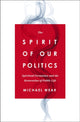 Book cover of: Spirit of Our Politics. By: Michael R. Wear