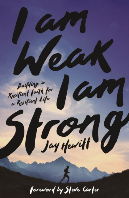 Book cover of: I Am Weak, I Am Strong. By: Jay Hewitt