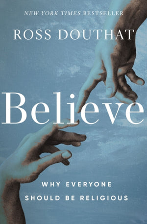 Believe, Why Everyone Should Be Religious
