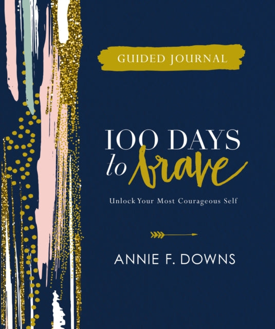 Book cover of: 100 Days to Brave Guided Journal. By: Annie F. Downs