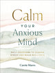 Book cover of: Calm Your Anxious Mind. By: Carrie Marrs
