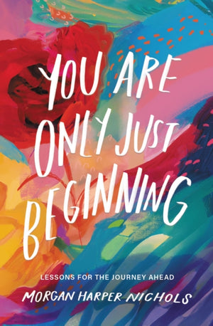 You Are Only Just Beginning, Lessons for the Journey Ahead