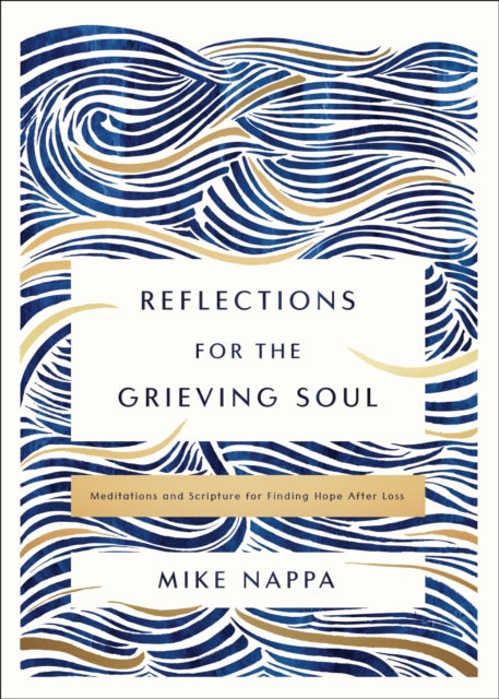 Book cover of: Reflections for the Grieving Soul. By: Mike Nappa