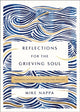 Book cover of: Reflections for the Grieving Soul. By: Mike Nappa