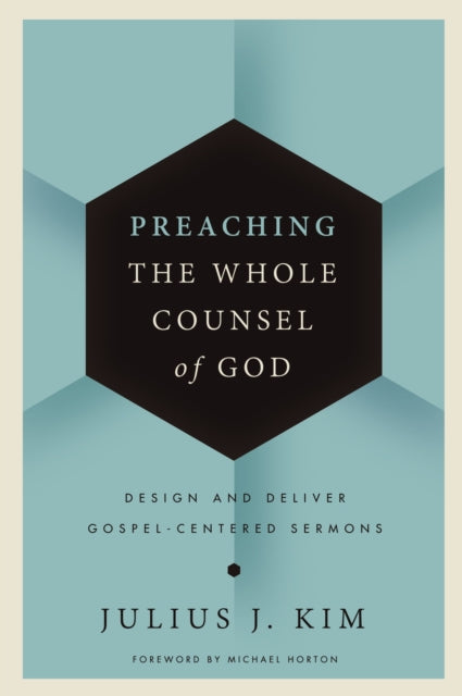 Book cover of: Preaching the Whole Counsel of God. By: Julius Kim