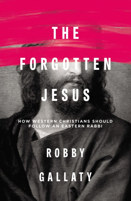 Book cover of: Forgotten Jesus. By: Robby Gallaty
