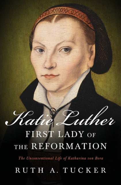 Book cover of: Katie Luther, First Lady of the Reformation. By: Ruth Tucker