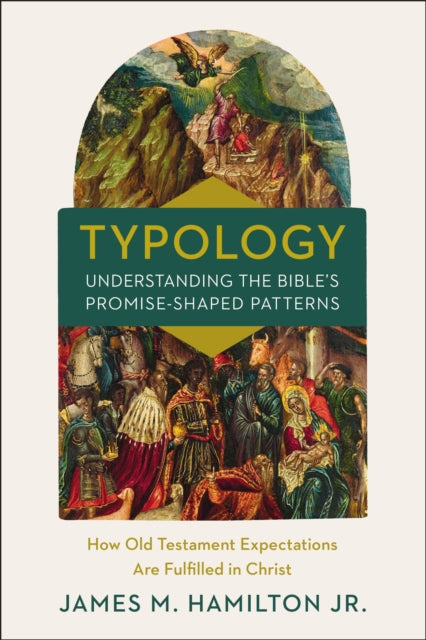 Book cover of: Typology-Understanding the Bible's Promise-Shaped Patterns. By: Hamilton, James M., Jr.