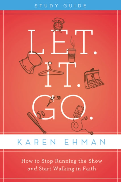 Book cover of: Let. It. Go. Bible Study Guide