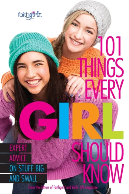 Book cover of: 101 Things Every Girl Should Know. By: From the From the Editors of Faithgirlz!