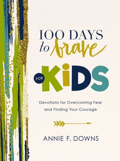 Book cover of: 100 Days to Brave for Kids. By: Annie F. Downs
