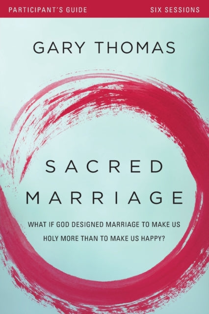 Book cover of: Sacred Marriage Bible Study Participant's Guide. By: Gary L. Thomas