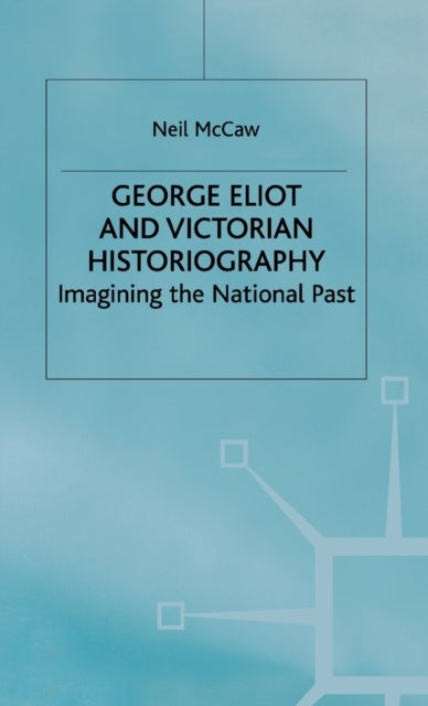 Book cover of: George Eliot and Victorian Historiography