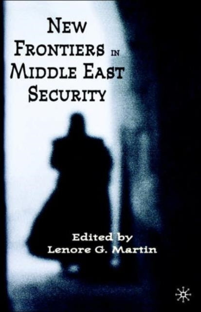 Book cover of: New Frontiers in Middle East Security. By: Lenore G. Martin