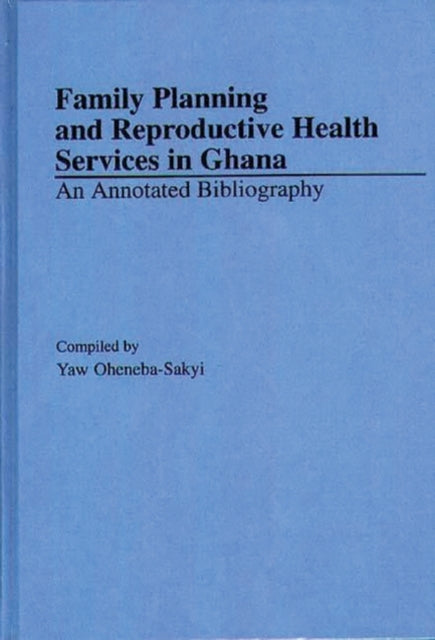Book cover of: Family Planning and Reproductive Health Services in Ghana. By: Yaw Oheneba-Sakyi