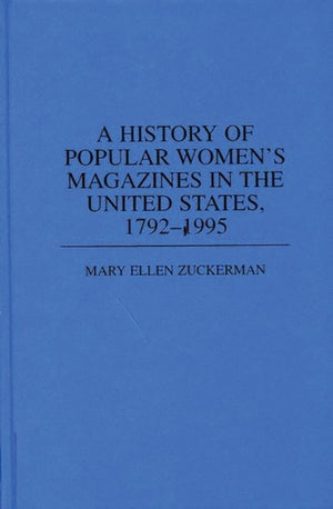 History of Popular Women's Magazines in the United States, 1792-1995