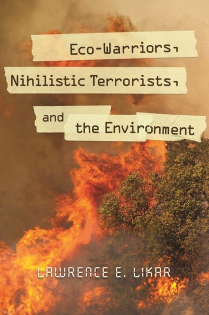 Book cover of: Eco-Warriors, Nihilistic Terrorists, and the Environment. By: Lawrence E. Likar