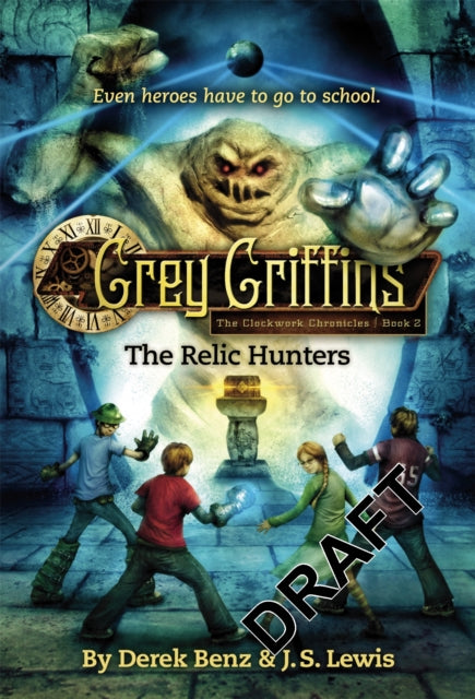 Book cover of: Grey Griffins: The Clockwork Chronicles No. 2: The Relic Hunters. By: Derek Benz