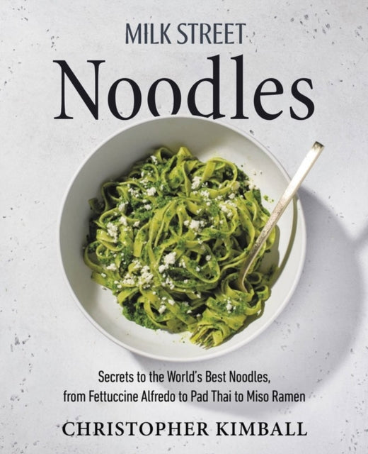 Book cover of: Milk Street Noodles. By: Christopher Kimball